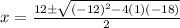 x = \frac{12 \pm \sqrt{(-12)^{2} - 4(1)(-18) } }{2}