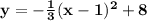 \mathbf{y = -\frac 13(x - 1)^2 + 8}
