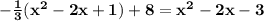 \mathbf{-\frac 13(x^2 - 2x + 1) + 8 = x^2 - 2x - 3}