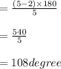 = \frac{(5-2)\times 180}{5} \\\\= \frac{540}{5} \\\\= 108degree