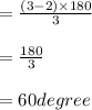 = \frac{(3-2)\times 180}{3} \\\\= \frac{180}{3} \\\\= 60degree