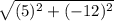 \sqrt{(5)^{2}+(-12)^{2}}