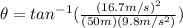 \theta=tan^{-1}(\frac{(16.7 m/s)^{2}}{(50 m)(9.8 m/s^{2})})