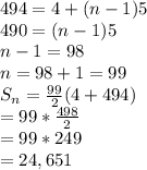 494=4+(n-1)5\\490=(n-1)5\\n-1=98\\n=98+1=99\\S_{n}=\frac{99}{2} (4+494)\\=99*\frac{498}{2} \\=99*249\\=24,651