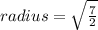 radius= \sqrt{\frac{7}{2}}