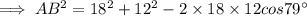 \implies AB^2 = 18^2 + 12^2 - 2\times 18\times 12 cos 79^{\circ}