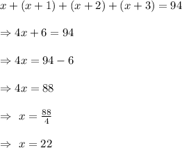 x+(x+1)+(x+2)+(x+3)=94\\\\\Rightarrow4x+6=94\\\\\Rightarrow4x=94-6\\\\\Rightarrow4x=88\\\\\Rightarrow\ x=\frac{88}{4}\\\\\Rightarrow\ x=22