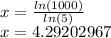 x = \frac {ln (1000)} {ln (5)}\\x = 4.29202967