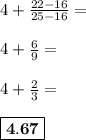 4+ \frac{22-16}{25-16} = \\\\ 4 + \frac{6}{9} =\\\\4 + \frac{2}{3} &#10;=\\\\ \boxed{\bf{4.67}}