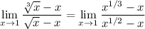 \displaystyle\lim_{x\to1}\frac{\sqrt[3]x-x}{\sqrt x-x}=\lim_{x\to1}\frac{x^{1/3}-x}{x^{1/2}-x}
