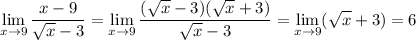 \displaystyle\lim_{x\to9}\frac{x-9}{\sqrt x-3}=\lim_{x\to9}\frac{(\sqrt x-3)(\sqrt x+3)}{\sqrt x-3}=\lim_{x\to9}(\sqrt x+3)=6