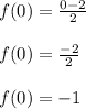 f(0) = \frac{0-2}{2}\\\\f(0) = \frac{-2}{2}\\\\f(0) = -1