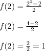 f(2) = \frac{2^2-2}{2}\\\\f(2) = \frac{4-2}{2}\\\\f(2) = \frac{2}{2} = 1