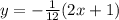 y=-\frac{1}{12}(2x+1)