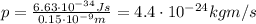 p=\frac{6.63\cdot 10^{-34} Js}{0.15\cdot 10^{-9}m}=4.4\cdot 10^{-24} kg m/s