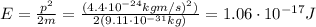 E=\frac{p^2}{2m}=\frac{(4.4\cdot 10^{-24} kg m/s)^2)}{2(9.11\cdot 10^{-31} kg)}=1.06\cdot 10^{-17} J