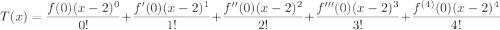 T(x)=\dfrac{f(0)(x-2)^0}{0!}+\dfrac{f'(0)(x-2)^1}{1!}+\dfrac{f''(0)(x-2)^2}{2!}+\dfrac{f'''(0)(x-2)^3}{3!}+\dfrac{f^{(4)}(0)(x-2)^4}{4!}