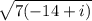 \sqrt{7(-14+i)}