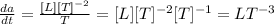 \frac{da}{dt}= \frac{[L][T]^{-2}}{T} = [L][T]^{-2} [T]^{-1} = LT^{-3}