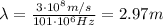 \lambda = \frac{3\cdot 10^8 m/s}{101\cdot 10^6 Hz}=2.97 m