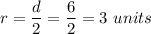 r=\dfrac{d}{2}=\dfrac{6}{2}=3\ units