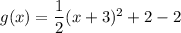 g(x)=\dfrac{1}{2}(x+3)^2+2-2