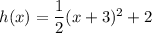 h(x)=\dfrac{1}{2}(x+3)^2+2