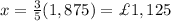 x=\frac{3}{5}(1,875)=\£1,125