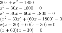 30x +  x^{2} =1800 \\  x^{2} +30x-1800=0  \\  x^{2} -30x+60x-1800=0 \\ ( x^{2} -30x)+(60x-1800)=0 \\ x(x-30)+60(x-30)=0 \\ (x+60)(x-30)=0