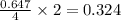 \frac{0.647}{4}\times 2=0.324