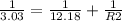 \frac{1}{3.03 } =\frac{1}{12.18}+\frac{1}{R2}
