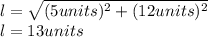 l=\sqrt{(5units)^2+(12units)^2}\\l=13units