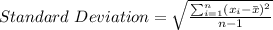 Standard\ Deviation=\sqrt{\frac{\sum_{i=1}^{n}(x_{i}-\bar x)^2}{n-1}}
