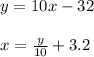 y=10x-32 \\ \\ x=\frac{y}{10}+3.2