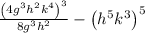 \frac{\left(4g^3h^2k^4\right)^3}{8g^3h^2}-\left(h^5k^3\right)^5