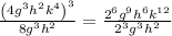\frac{\left(4g^3h^2k^4\right)^3}{8g^3h^2}=\frac{2^6g^9h^6k^{12}}{2^3g^3h^2}