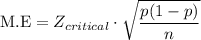 \text{M.E}=Z_{critical}\cdot \sqrt{\dfrac{p(1-p)}{n}}