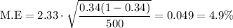 \text{M.E}=2.33\cdot \sqrt{\dfrac{0.34(1-0.34)}{500}}=0.049=4.9\%