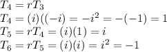 T_4= rT_3\\T_4= (i)((-i) = -i^2=-(-1) = 1\\T_5 =rT_4= (i) (1)= i \\T_6= rT_5 = (i)(i) = i^2= -1 \\