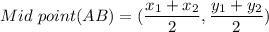 Mid\ point(AB)=(\dfrac{x_{1}+x_{2} }{2}, \dfrac{y_{1}+y_{2} }{2})