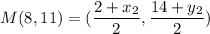 M(8,11)=(\dfrac{2+x_{2} }{2}, \dfrac{14+y_{2} }{2})