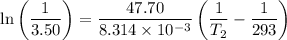 \ln \left( \dfrac{1}{3.50} \right) = \dfrac{47.70}{8.314\times 10^{-3}} \left( \dfrac{1}{T_2}- \dfrac{1}{293} \right)