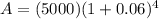 A=(5000)(1+0.06)^4