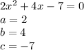 2x^2+4x-7=0\\a = 2\\b = 4\\c = -7