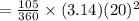 = \frac{ 105 \degree}{360 \degree}  \times (3.14) ({20})^{2}