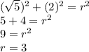 (\sqrt{5} )^2+(2)^2=r^2\\5+4=r^2\\9=r^2\\r=3