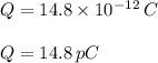 Q=14.8\times 10^{-12}\, C\\\\Q=14.8\, pC