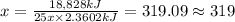x=\frac{18,828 kJ}{25x\times 2.3602 kJ}=319.09\approx 319