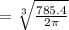 = \sqrt[3]{\frac{785.4 }{2\pi }}