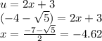 u=2x+3\\(-4-\sqrt{5})=2x+3\\x=\frac{-7-\sqrt{5}}{2}=-4.62